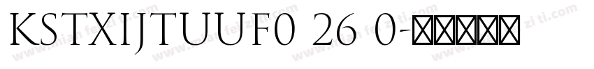 KSTXIJTUUF0 26 0字体转换